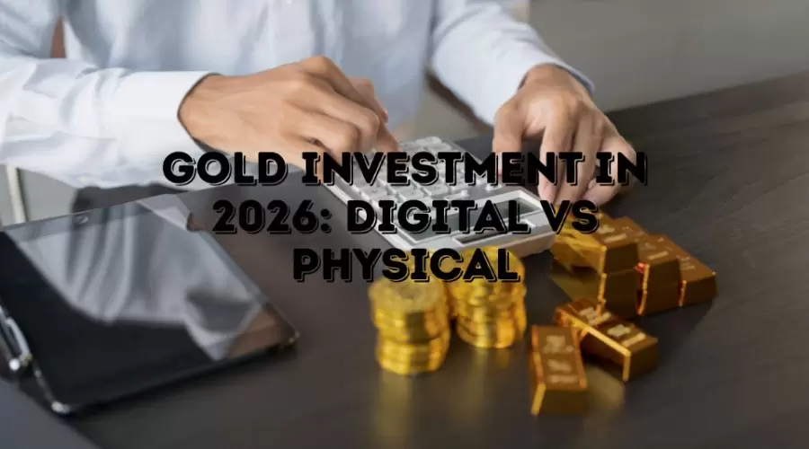 Gold Investment in 2026: Digital vs Physical Explained